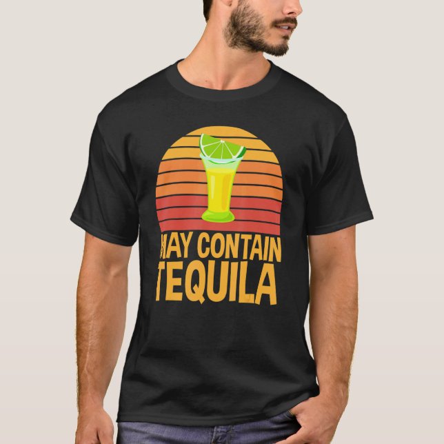 May Contain Tequila Humour For Tequila Enthusiasts T-Shirt (Front)