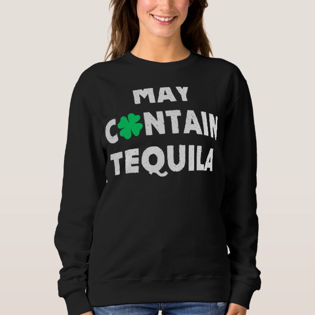 May Contain Tequila   Irish Whiskey   Drinking Sweatshirt (Front)