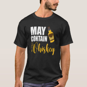 May Contain Whiskey Drinking  Whiskey Warning T-Shirt