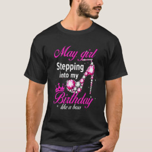 May Girl Stepping Into My Birthday Like A Boss Hig T-Shirt