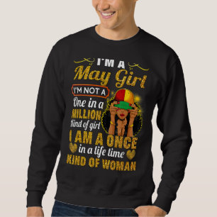 May Girl Taurus Birthday Once In Lifetime Kinda W Sweatshirt