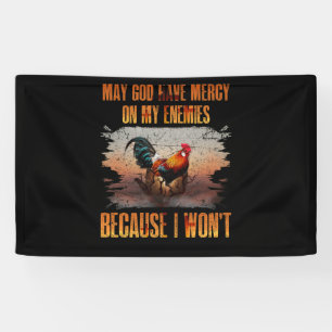May God Have Mercy On My Enemies Because I Won't Banner