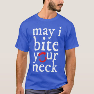 May i Bite Your Neck T-Shirt