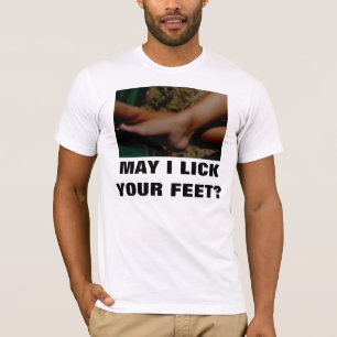MAY I LICK YOUR FEET T-Shirt