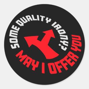 May I Offer You Some Quality Irony Joke Fun Quote Classic Round Sticker