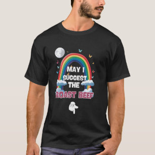 May I Suggest The Roast Beef Funny Embarrassing Ad T-Shirt