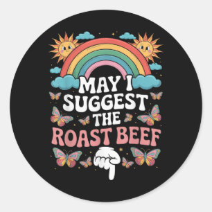 May I Suggest The Roast Beef Funny Embarring Adult Classic Round Sticker