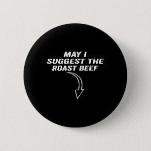 May I Suggest The Roast Beef Funny Meme  2 Inch Round Button