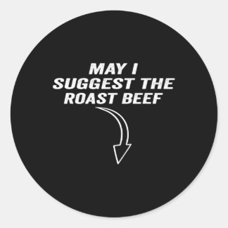 May I Suggest The Roast Beef Funny Meme Classic Round Sticker