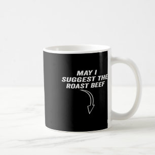 May I Suggest The Roast Beef Funny Meme Coffee Mug
