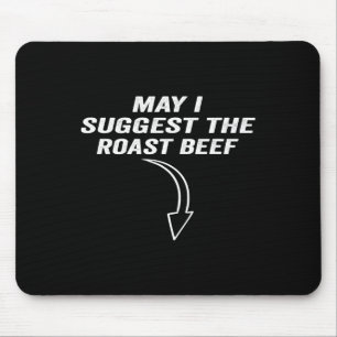 May I Suggest The Roast Beef Funny Meme  Mouse Pad