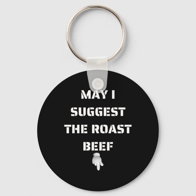May I Suggest The Roast Beef  Keychain (Front)