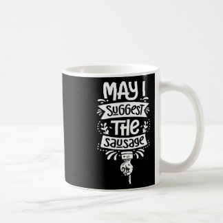 May I Suggest The Sausage Bbq Fan Sausage Lover 1  Coffee Mug