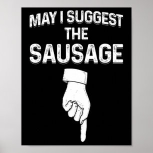 May I Suggest The Sausage Funny Mens Bbq Poster