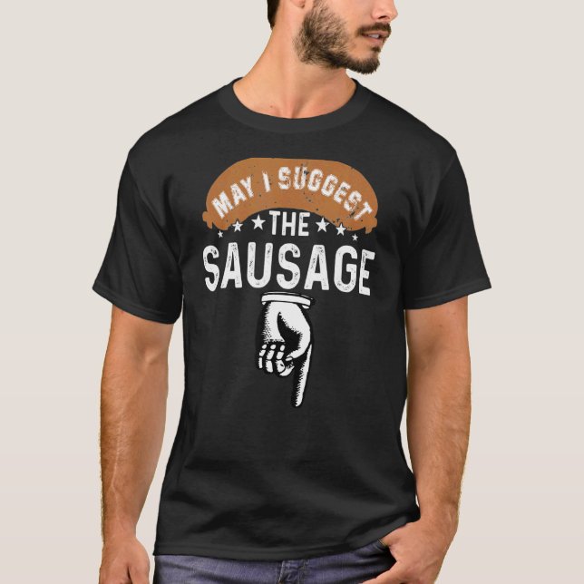 May I Suggest The Sausage Inappropriate Humour 1 T-Shirt (Front)