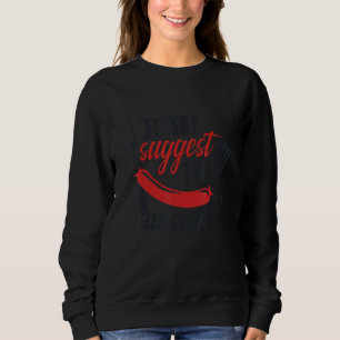 May I Suggest The Sausage Inappropriate Humour Sweatshirt