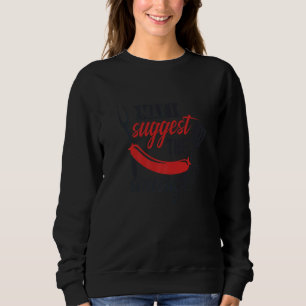 May I Suggest The Sausage Inappropriate Humour Sweatshirt