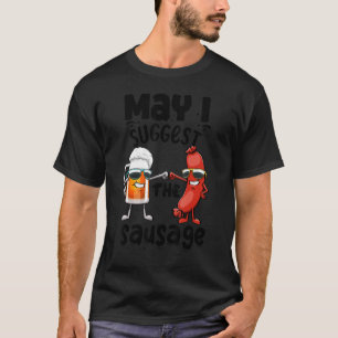May I Suggest The Sausage   Women Foodie Sausage L T-Shirt