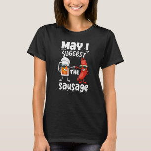 May I Suggest The Sausage Women Foodie Sausage Lo T-Shirt