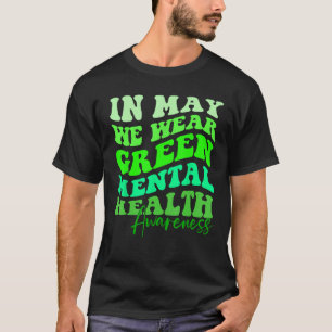 May is Mental Health Awareness Month In May We Wea T-Shirt