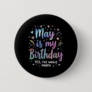 May Is My Birthday Yes The Whole Month Tie Dye May 2 Inch Round Button