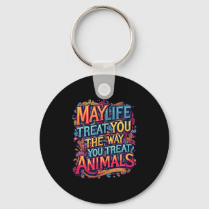 May life treat the way treat animals graphics keychain