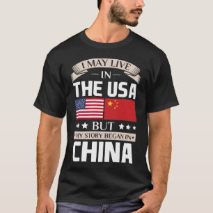 May Live in USA Story Began in China Flag T-Shirt