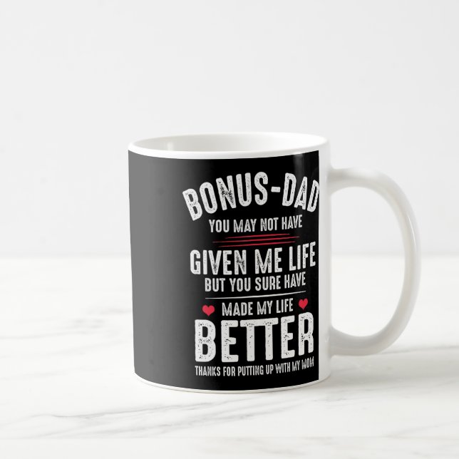 May Not Have Given Me Life Made My Life Better  Coffee Mug (Right)