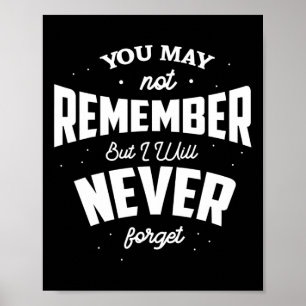 May Not Remember But I Will Never Forget Alzheimer Poster