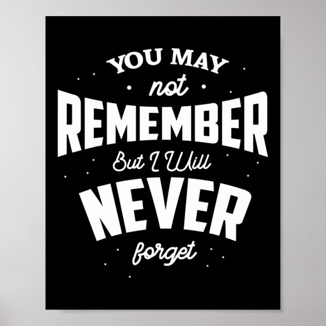 May Not Remember But I Will Never Forget Alzheimer Poster (Front)