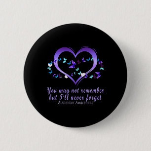 May Not Remember But I'll Never Forget Alzheimerhe 2 Inch Round Button