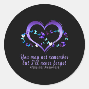 May Not Remember But I'll Never Forget Alzheimerhe Classic Round Sticker