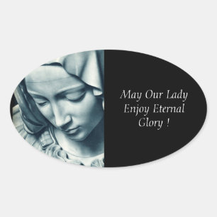 May Our Lady Enjoy Eternal Glory ! Oval Sticker