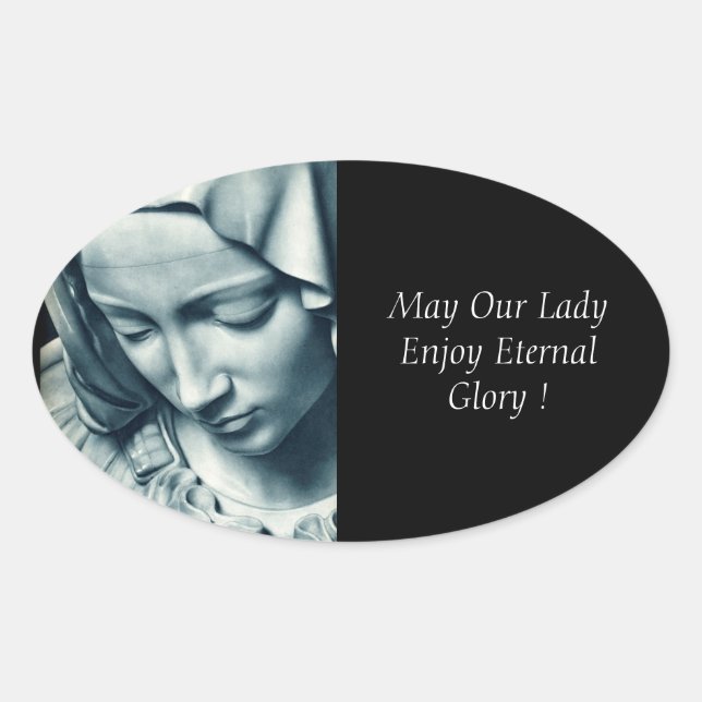 May Our Lady Enjoy Eternal Glory ! Oval Sticker (Front)