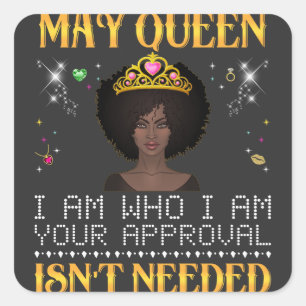 may queen i'm who i'm your apprpval isn't needed T Square Sticker