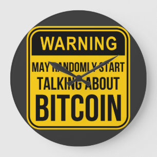 MAY RANDOMLY START TALKING ABOUT BITCOIN LARGE CLOCK