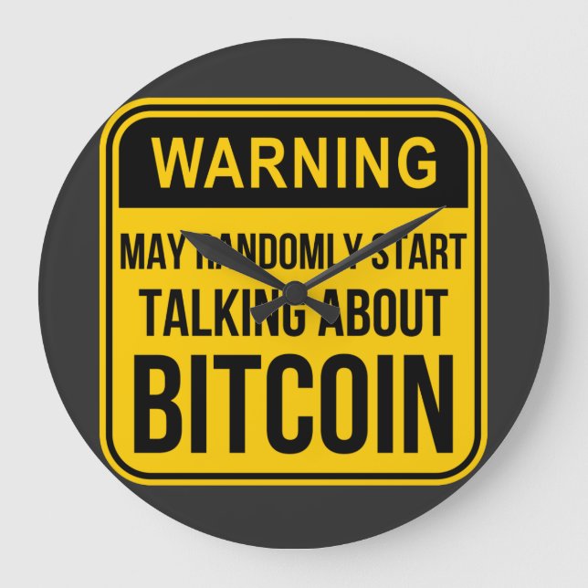 MAY RANDOMLY START TALKING ABOUT BITCOIN LARGE CLOCK (Front)