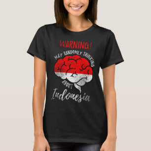 May Randomly Thinking About Indonesia Indonesian R T-Shirt