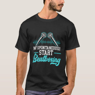 May Spontaneously St Beatboxing Beatboxer T-Shirt