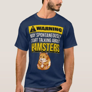 May Spontaneously Start Talking About Hamsters T-Shirt