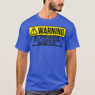 May Spontaneously Start Talking About Random Stuff T-Shirt
