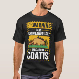 May spontaneously talk about Coatis T-Shirt