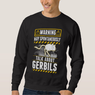 May spontaneously talk about Gerbils Sweatshirt