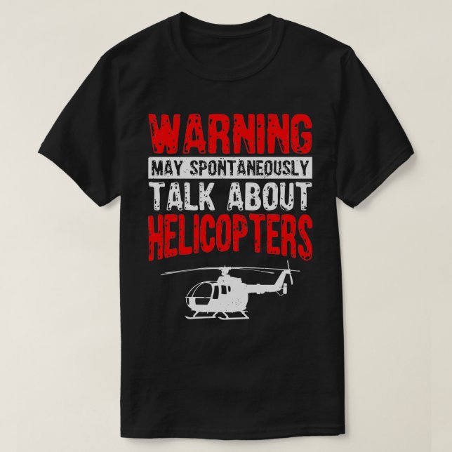 May Spontaneously Talk About Helicopters Funny T-Shirt (Design Front)