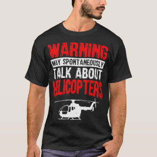 May Spontaneously Talk About Helicopters Funny T-Shirt