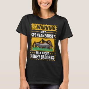 May spontaneously talk about Honey Badgers  1 T-Shirt