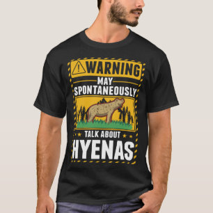 May spontaneously talk about Hyenas 2 T-Shirt