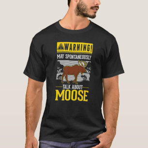 May spontaneously talk about Moose T-Shirt