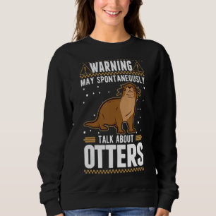 May Spontaneously Talk About Otters 1 Sweatshirt