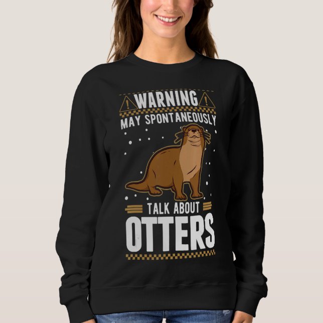 May Spontaneously Talk About Otters 1 Sweatshirt (Front)